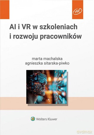 AI i VR w szkoleniach i rozwoju pracowników - Marta Machalska, Agnieszka Sitarska-Piwko [KSIĄŻKA]