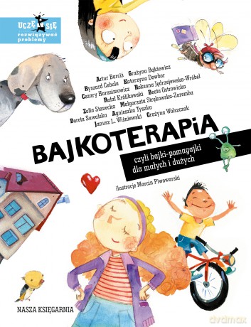 Bajkoterapia, czyli bajki-pomagajki dla małych i dużych - Agnieszka Tyszka, Artur Barciś, Beata Ostrowicka [KSIĄŻKA]