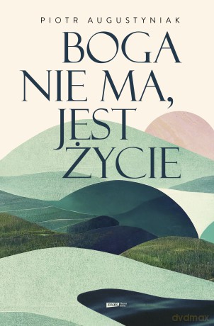 Boga nie ma, jest życie - Piotr Augustyniak [KSIĄŻKA]