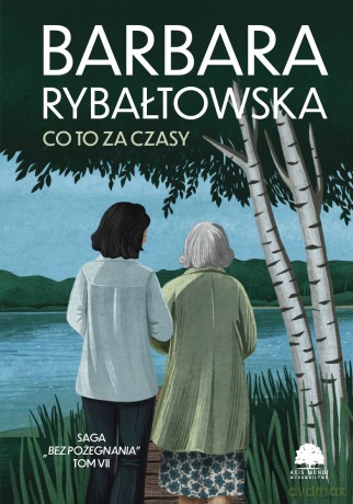 Co to za czasy. Saga Bez pożegnania (Tom 7) - Barbara Rybałtowska [KSIĄŻKA]