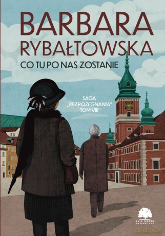Co tu po nas zostanie. Saga Bez pożegnania (Tom 8) - Barbara Rybałtowska [KSIĄŻKA]