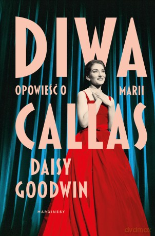 Diwa. Opowieść o Marii Callas - Daisy Goodwin [KSIĄŻKA]