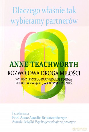 Dlaczego właśnie tak wybieramy partnerów. Rozwojowa droga miłości - Anna Teatchwortch [KSIĄŻKA]