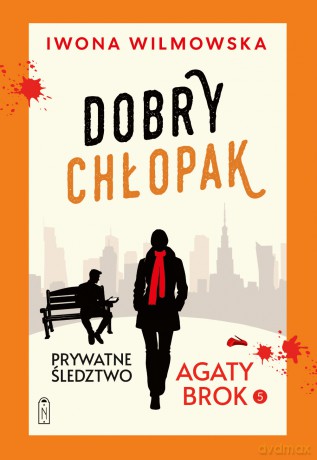 Dobry chłopak. Prywatne śledztwo Agaty Brok (Tom 5) - Iwona Wilmowska [KSIĄŻKA]