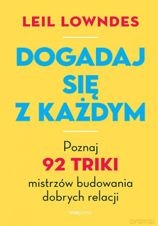 Dogadaj się z każdym. Poznaj 92 triki mistrzów budowania dobrych relacji - Leil Lowndes [KSIĄŻKA]