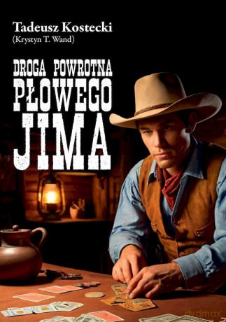 Droga powrotna Płowego Jima - Tadeusz Kostecki (Krystyn T. Wand) [KSIĄŻKA]