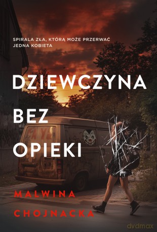 Dziewczyna bez opieki. Dziewczyna bez... - Malwina Chojnacka [KSIĄŻKA]