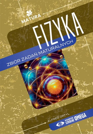 Fizyka zbiór zdań maturalnych - Alfred Ortyl [KSIĄŻKA]