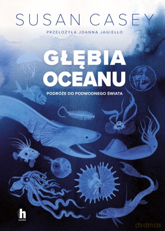 Głębia oceanu. Podróże do podwodnego świata - Susan Casey [KSIĄŻKA]