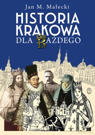 Historia Krakowa dla każdego - Jan M. Małecki [KSIĄŻKA]