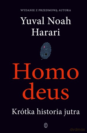 Homo deus. Krótka historia jutra - Yuval Noah Harari [KSIĄŻKA]