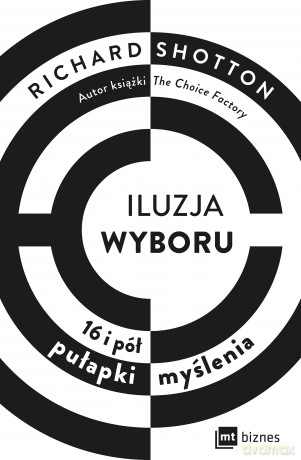 Iluzja wyboru, czyli jak kupujemy - Richard Shotton [KSIĄŻKA]