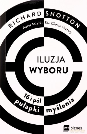 Iluzja wyboru, czyli jak kupujemy - Richard Shotton [KSIĄŻKA]