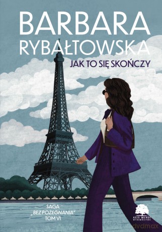 Jak to się skończy. Saga Bez pożegnania (Tom 6) - Barbara Rybałtowska [KSIĄŻKA]
