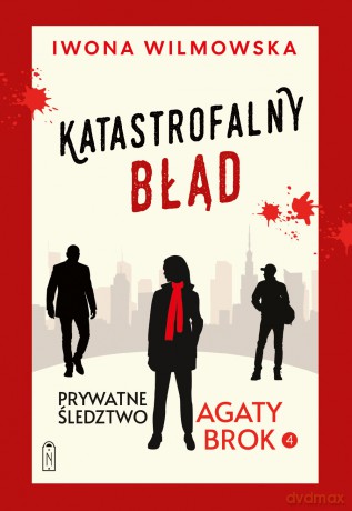 Katastrofalny błąd. Prywatne śledztwo Agaty Brok (Tom 4) - Iwona Wilmowska [KSIĄŻKA]