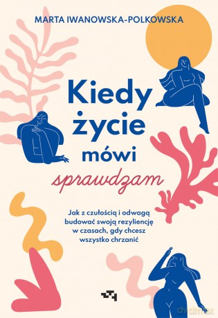 Kiedy życie mówi sprawdzam - Marta Iwanowska-Polkowska [KSIĄŻKA]
