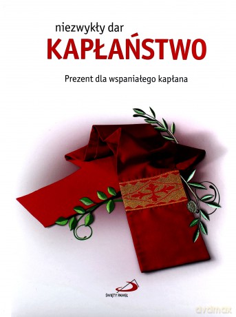Kapłaństwo - niezwykły dar. Prezent... [KSIĄŻKA]
