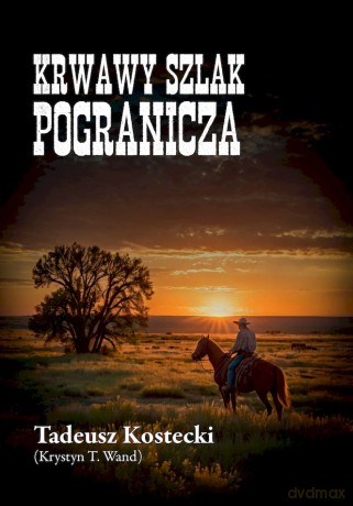 Krwawy szlak Pogranicza - Tadeusz Kostecki (Krystyn T. Wand) [KSIĄŻKA]