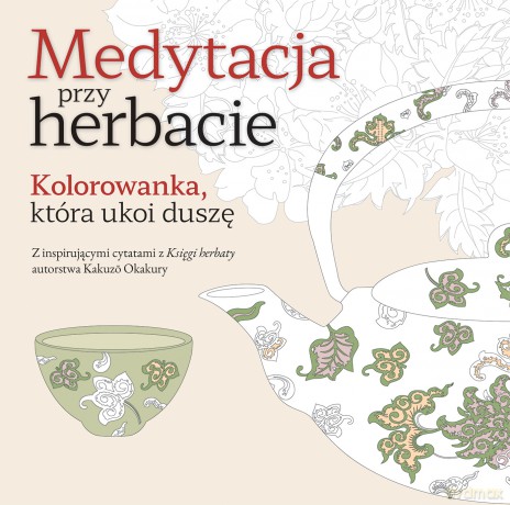 Medytacja przy herbacie. Kolorowanka, która ukoi duszę [KSIĄŻKA]