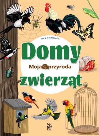 Moja przyroda. Domy zwierząt - Anna Paszkiewicz [KSIĄŻKA]