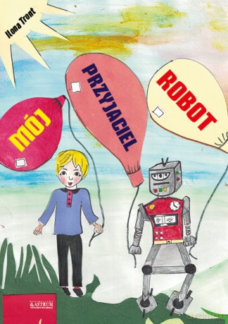 Mój przyjaciel Robot - Ilona Tront [KSIĄŻKA]
