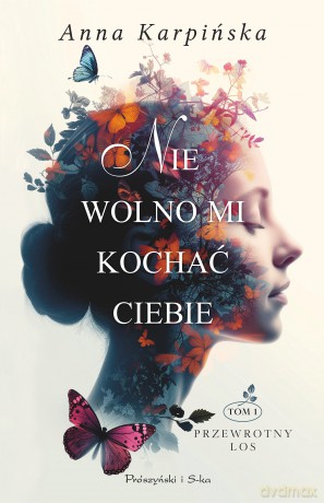 Nie wolno mi kochać ciebie. Przewrotny los (Tom 1) - Anna Karpińska [KSIĄŻKA]