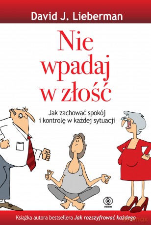 Nie wpadaj w złość - David J. Lieberman [KSIĄŻKA]
