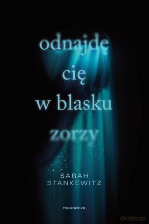 Odnajdę cię w blasku zorzy - Sarah Stankewitz [KSIĄŻKA]