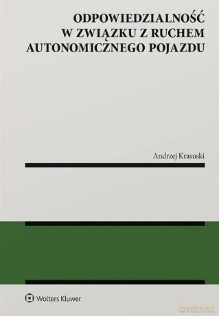 Odpowiedzialność w związku z ruchem autonomicznego pojazdu - Andrzej Krasuski [KSIĄŻKA]
