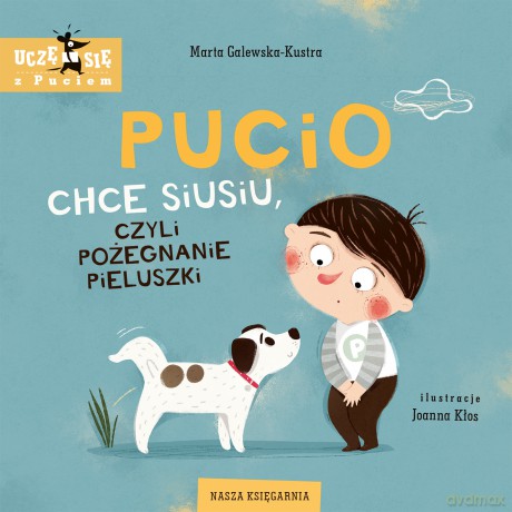 Pucio chce siusiu, czyli pożegnanie pieluszki - Marta Galewska-Kustra [KSIĄŻKA]