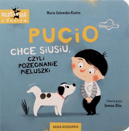 Pucio chce siusiu, czyli pożegnanie pieluszki - Marta Galewska-Kustra [KSIĄŻKA]