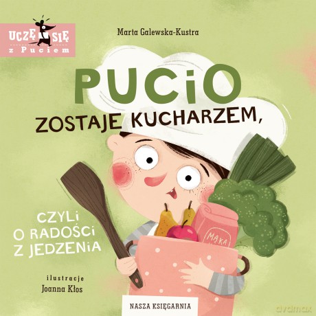 Pucio zostaje kucharzem, czyli o radości z jedzenia - Marta Galewska-Kustra [KSIĄŻKA]
