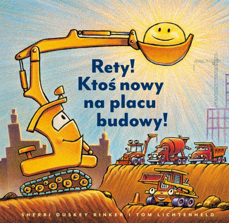 Rety! Ktoś nowy na placu budowy! - Sherri Duskey Rinker [KSIĄŻKA]