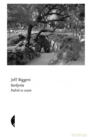 Sardynia. Podróż w czasie - Jeff Biggers [KSIĄŻKA]