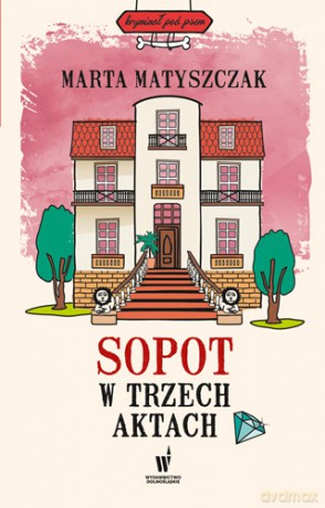 Sopot w trzech aktach - Marta Matyszczak [KSIĄŻKA]