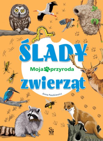 Ślady zwierząt. Moja przyroda - Anna Paszkiewicz [KSIĄŻKA]