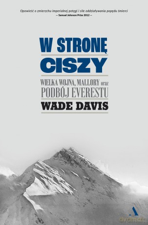 W stronę ciszy. Wielka wojna, Mallory oraz podbój Everestu - Wade Davis [KSIĄŻKA]