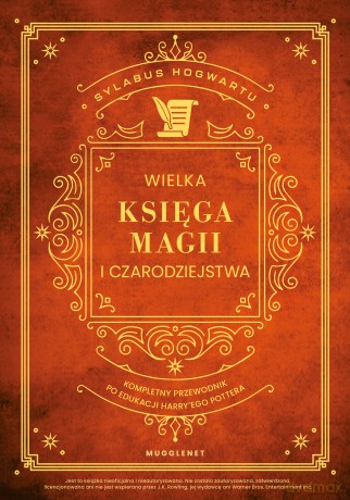 Wielka Księga Magii i Czarodziejstwa. Kompletny przewodnik po edukacji Harry'ego Pottera - MuggleNet [KSIĄŻKA]