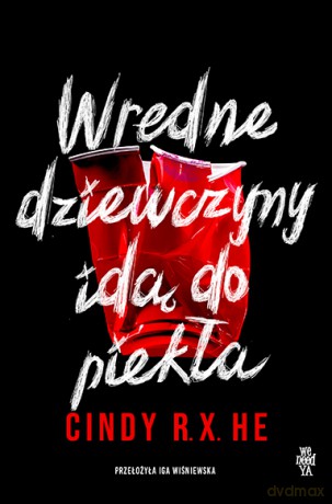 Wredne dziewczyny idą do piekła - Cindy R. X. He [KSIĄŻKA]