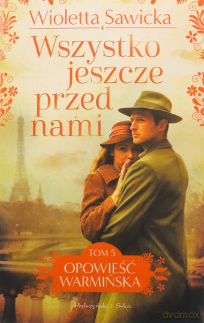 Wszystko jeszcze przed nami. Opowieść warmińska (Tom 5) - Wioletta Sawicka [KSIĄŻKA]