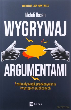 Wygrywaj argumentami. Sztuka dyskusji, przekonywania i wystąpień publicznych - Mehdi Hasan [KSIĄŻKA]