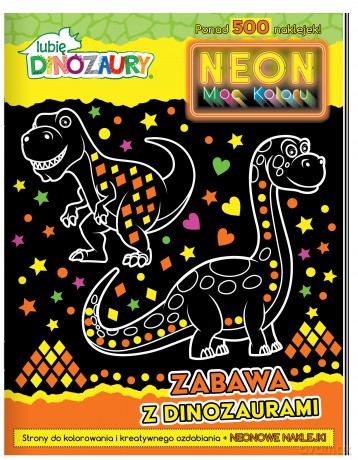 Zabawa z dinozaurami. Neon. Moc koloru. Lubię dinozaury [KSIĄŻKA]