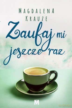 Zaufaj mi jeszcze raz - Magdalena Krauze [KSIĄŻKA]