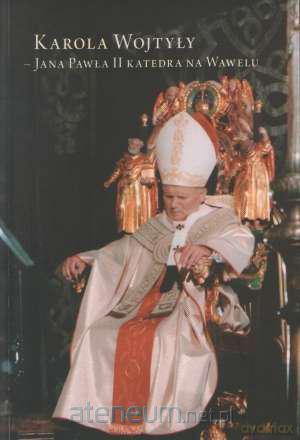Karola Wojtyły - Jana Pawła II katedra na Wawelu [KSIĄŻKA]