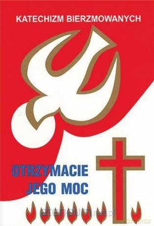 Katechizm bierzmowanych - otrzymacie jego moc. [KSIĄŻKA]