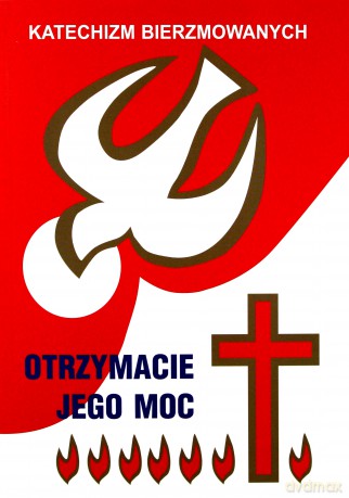 Katechizm bierzmowanych - otrzymacie jego moc. [KSIĄŻKA]