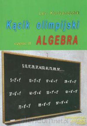 Kącik olimpijski cz. II Algebra [KSIĄŻKA]