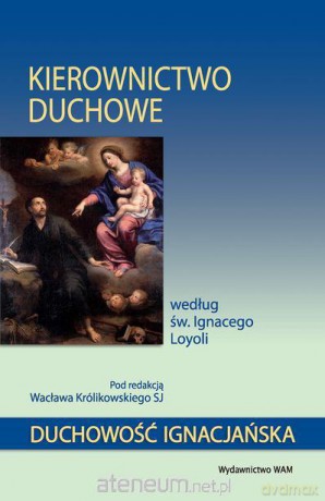 Kierownictwo duchowe według św. Ignacego Loyoli [KSIĄŻKA]