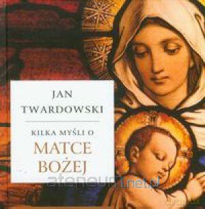 Kilka myśli o Matce Bożej [KSIĄŻKA]