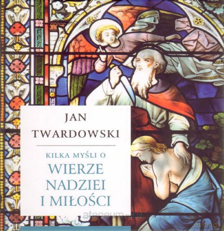 Kilka myśli o wierze, nadziei i miłości [KSIĄŻKA]